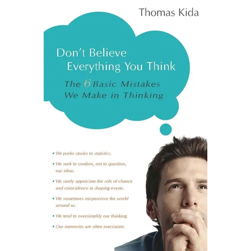 Don't Believe Everything You Think: The 6 Basic Mistakes We Make in Thinking - Paperback
