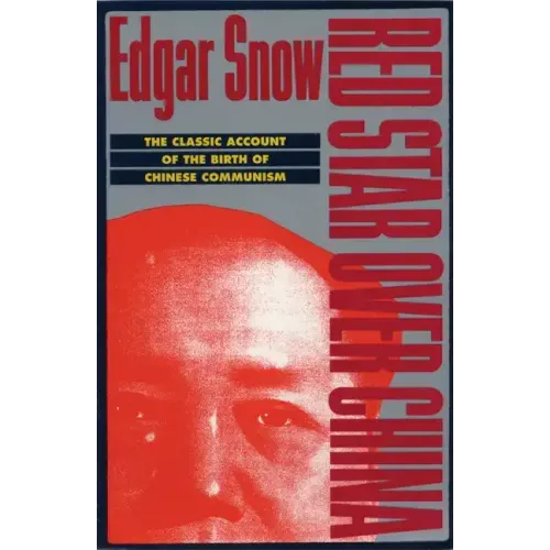 Red Star Over China: The Classic Account of the Birth of Chinese Communism - Paperback