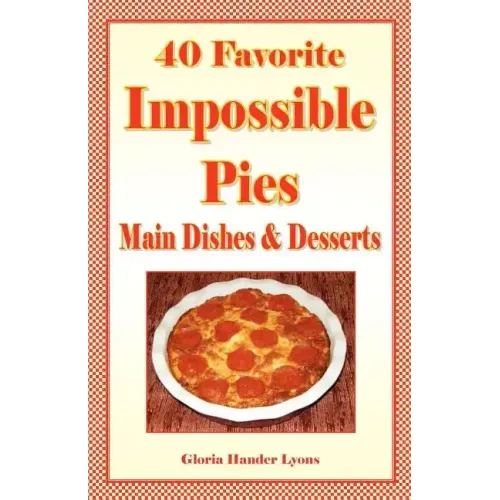 40 Favorite Impossible Pies: Main Dishes & Desserts - Paperback