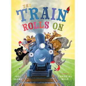 The Train Rolls On: A Rhyming Children's Book That Teaches Perseverance and Teamwork - Hardcover