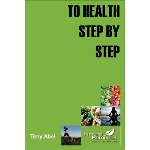 To Health Step by Step: Why tinker with your health? We only have one form of expression to experience life: OUR BODY. Nurture it and it will respond! - Paperback