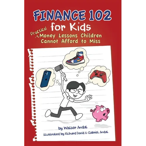 Finance 102 for Kids: Practical Money Lessons Children Cannot Afford to Miss - Paperback