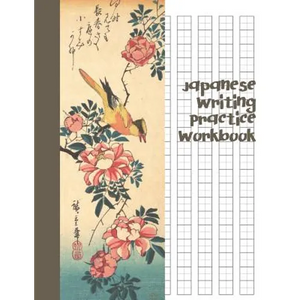 Japanese Writing Practice Workbook: Genkouyoushi Paper For Writing Japanese Kanji, Kana, Hiragana And Katakana Letters - Grey Wagtail and Rose - Paperback