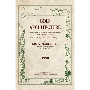 Golf Architecture: Economy in Course Construction and Green-Keeping - Paperback