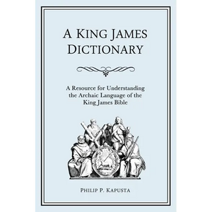 A King James Dictionary: A Resource for Understanding the Language of the King James Bible - Paperback