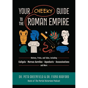 Your Cheeky Guide to the Roman Empire: History, Trivia, and Tales, Including Caligula, Marcus Aurelius, Aqueducts, Assassinations, and More! - Paperback