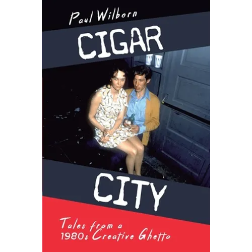 Cigar City: Tales from a 1980s Creative Ghetto - Paperback