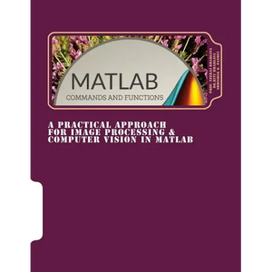 A Practical Approach for Image Processing & Computer Vision In MATLAB: A Practical Approach for Image Processing & Computer Vision In MATLAB - Paperback