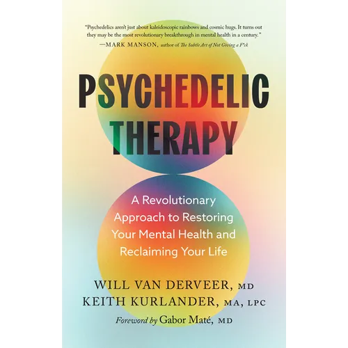 Psychedelic Therapy: A Revolutionary Approach to Restoring Your Mental Health and Reclaiming Your Life - Hardcover
