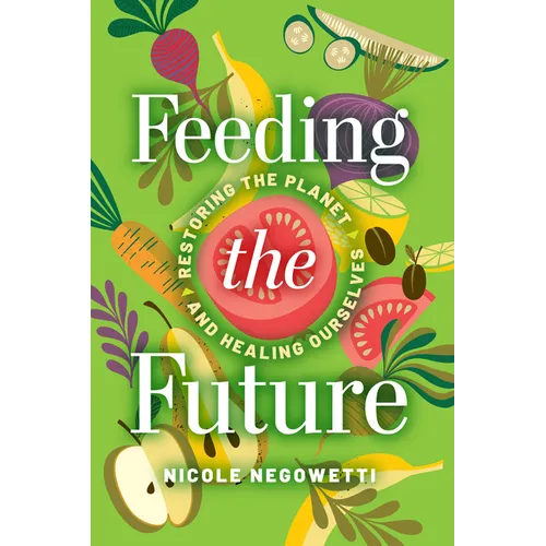 Feeding the Future: Restoring the Planet and Healing Ourselves - Paperback