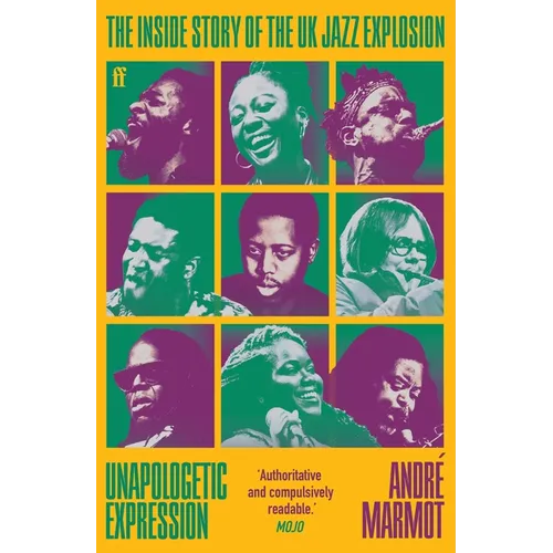 Unapologetic Expression: The Inside Story of the UK Jazz Explosion - Paperback