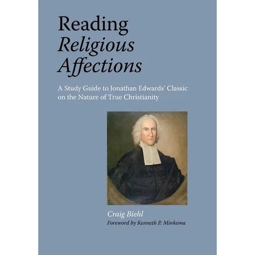 Reading Religious Affections - A Study Guide to Jonathan Edwards' Classic - Paperback