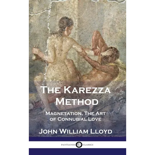 The Karezza Method: Magnetation, The Art of Connubial Love - Hardcover