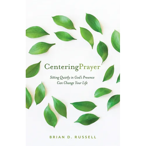 Centering Prayer: Sitting Quietly in God's Presence Can Change Your Life - Paperback