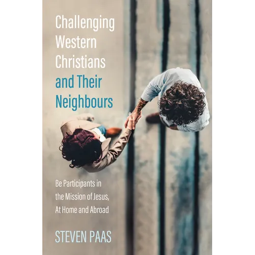 Challenging Western Christians and Their Neighbours: Be Participants in the Mission of Jesus, at Home and Abroad - Paperback