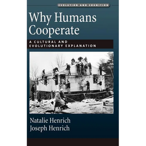 Why Humans Cooperate: A Cultural and Evolutionary Explanation - Hardcover