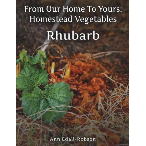 From Our Home To Yours: Homestead Vegetables - Rhubarb - Paperback