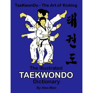 The illustrated Taekwondo dictionary: A great practical guide for Taekwondo students. The book contains the terms of Taekwondo kicks, punches, strikes - Paperback