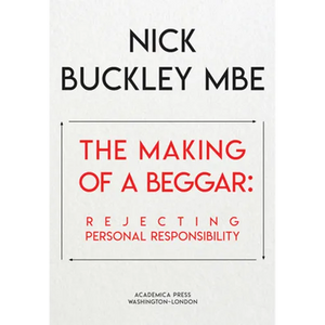 The Making of a Beggar: Rejecting Personal Responsibility - Hardcover