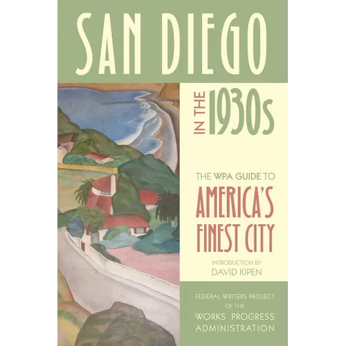 San Diego in the 1930s: The WPA Guide to America's Finest City - Paperback