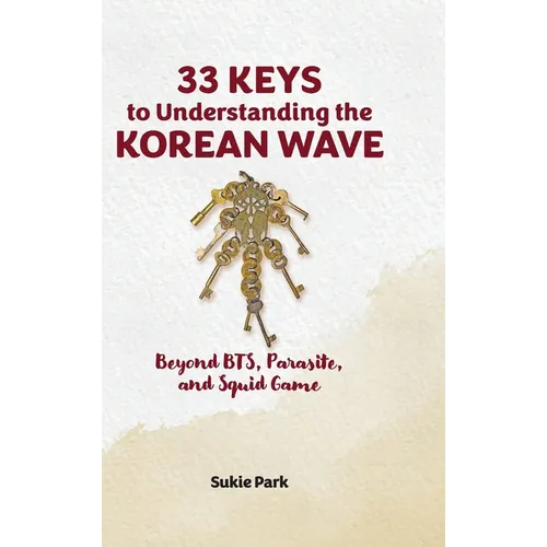 33 Keys to Understanding the Korean Wave: Beyond BTS, Parasite, and Squid Game - Hardcover