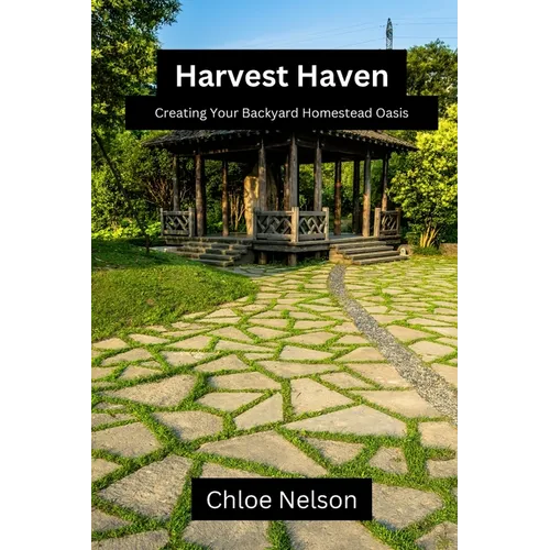 Harvest Haven: Creating your backyard homestead oasis - Paperback