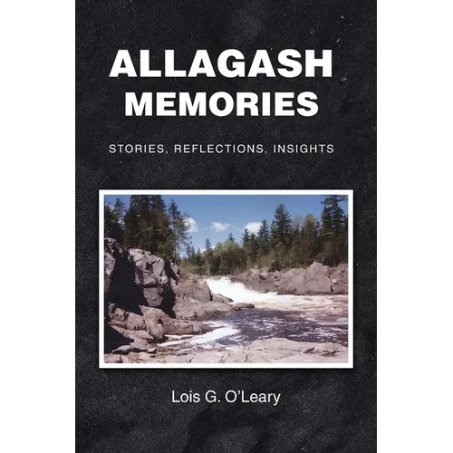 Allagash Memories: Stories, Reflections, Insights - Paperback