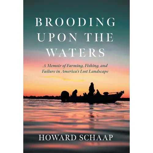 Brooding Upon the Waters: A Memoir of Farming, Fishing, and Failure in America's Lost Landscape - Hardcover