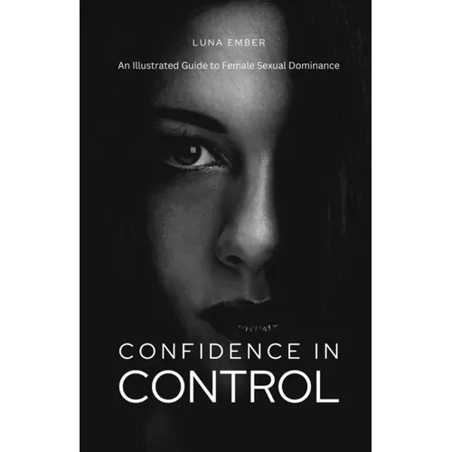 Confidence in Control: An Illustrated Guide to Female Sexual Dominance - Paperback