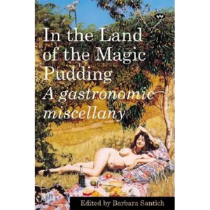 In the Land of the Magic Pudding: A gastronomic miscellany - Paperback