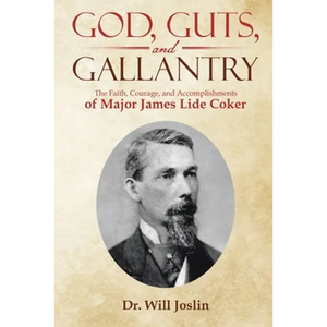 God, Guts, and Gallantry: The Faith, Courage, and Accomplishments of Major James Lide Coker - Paperback
