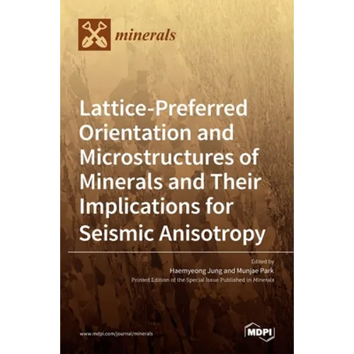 Lattice-Preferred Orientation and Microstructures of Minerals and Their Implications for Seismic Anisotropy - Hardcover