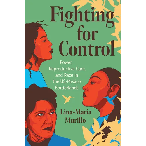 Fighting for Control: Power, Reproductive Care, and Race in the Us-Mexico Borderlands