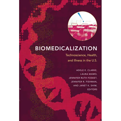 Biomedicalization: Technoscience, Health, and Illness in the U.S. - Paperback