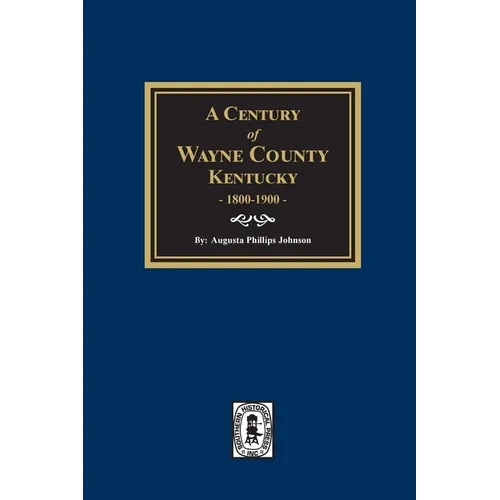 A Century of Wayne County, Kentucky, 1800-1900. - Paperback