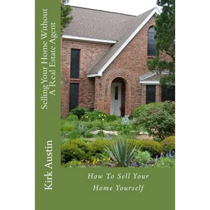 Selling Your Home Without A Real Estate Agent: How To Sell Your Home Yourself - Paperback