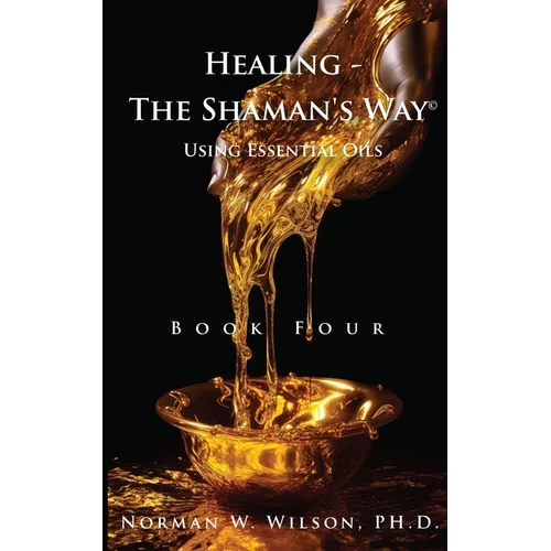 Healing The Shaman's Way - Book 4 - Essential Oils - Paperback