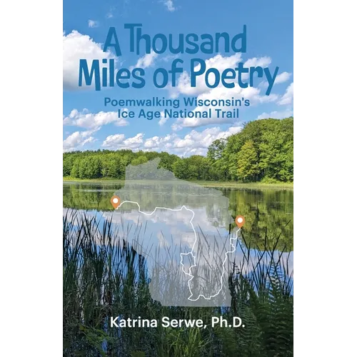 A Thousand Miles of Poetry Poemwalking Wisconsin's Ice Age National Scenic Trail - Paperback