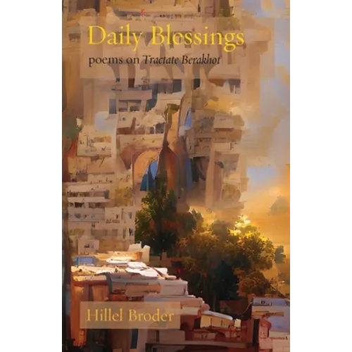 Daily Blessings: Poems on Tractate Berakhot - Paperback