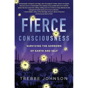 Fierce Consciousness: Surviving the Sorrows of Earth and Self - Paperback