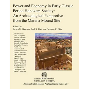 Power and Economy in Early Classic Period Hohokam Society: An Archaeological Perspective from the Marana Mound Site - Paperback