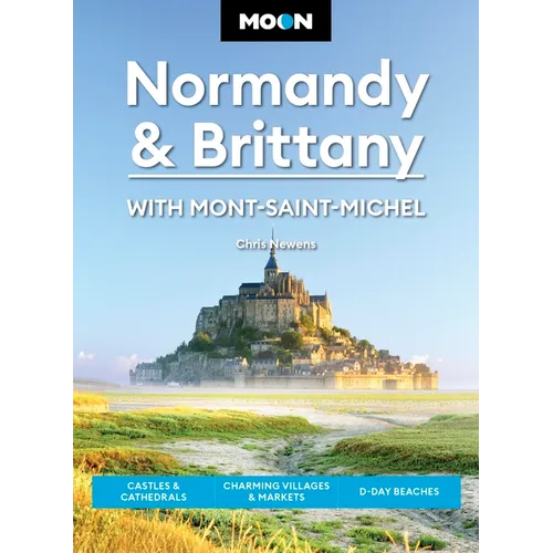 Moon Normandy & Brittany: With Mont-Saint-Michel: Castles & Cathedrals, Charming Villages & Markets, D-Day Beaches - Paperback