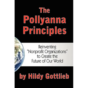 The Pollyanna Principles: Reinventing "Nonprofit Organizations" to Create the Future of Our World - Paperback