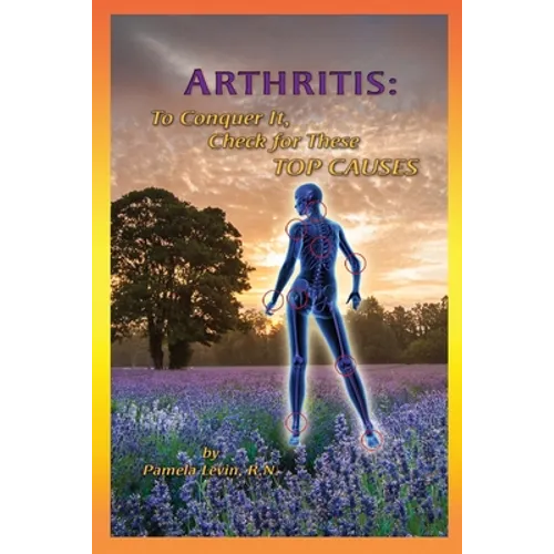 Arthritis: To Conquer It, Check for These Top Causes - Paperback