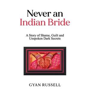 Never an Indian Bride: A Story of Shame, Guilt and Unspoken Dark Secrets - Paperback
