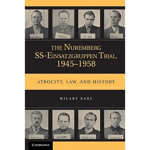 The Nuremberg Ss-Einsatzgruppen Trial, 1945-1958: Atrocity, Law, and History - Paperback