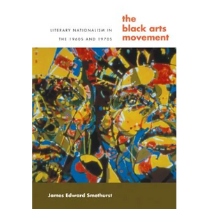 The Black Arts Movement: Literary Nationalism in the 1960s and 1970s - Paperback