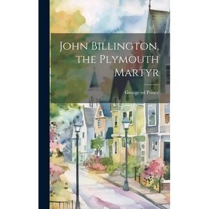 John Billington, the Plymouth Martyr - Hardcover