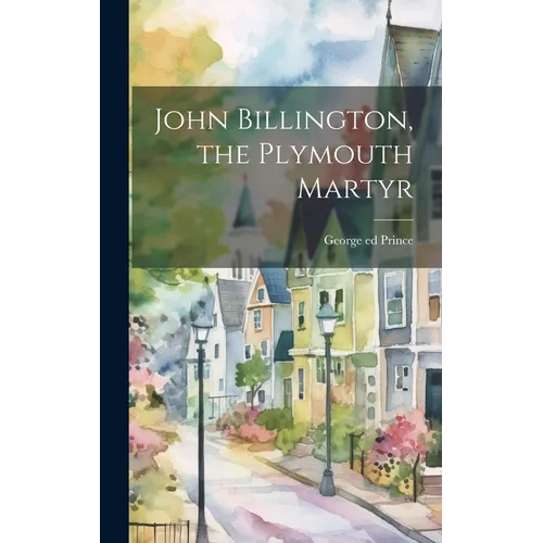 John Billington, the Plymouth Martyr - Hardcover