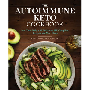 The Autoimmune Keto Cookbook: Heal Your Body with Delicious Aip-Compliant Recipes and Meal Plans - Paperback